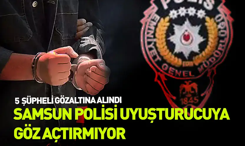 Samsun'da narkotik operasyonu: 5 şüpheli gözaltında