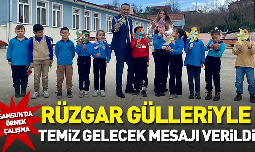 Samsun'da Örnek Çalışma : Rüzgar Gülleriyle Temiz Gelecek Mesajı Verildi