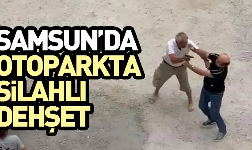 Samsun'da Otoparkta Silahlı Dehşet