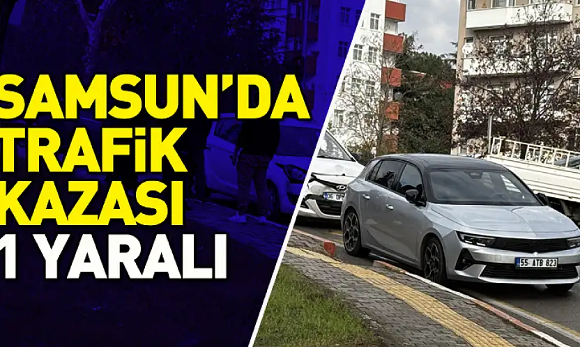Samsun'da trafik kazası:1 yaralı
