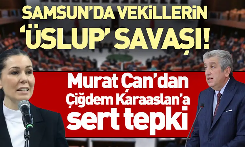 Samsun'da Vekillerin 'Üslup' Savaşı! Murat Çan'dan Çiğdem Karaaslan'a sert tepki