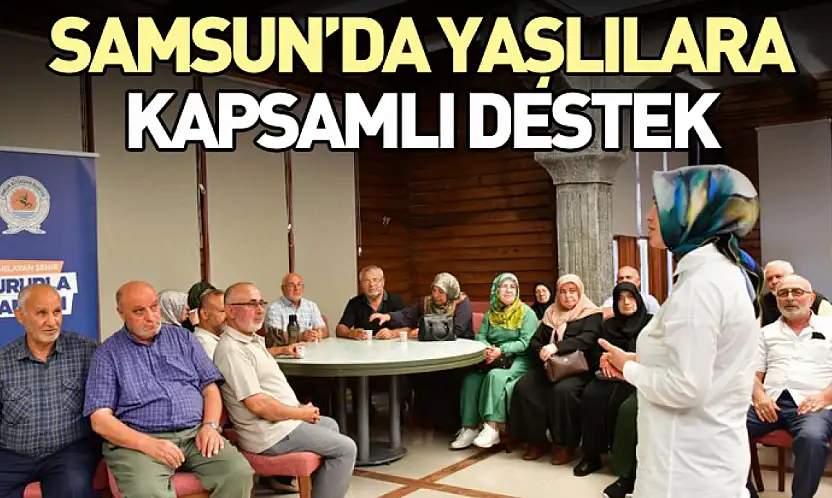 Samsun'da Yaşlılara Kapsamlı Destek