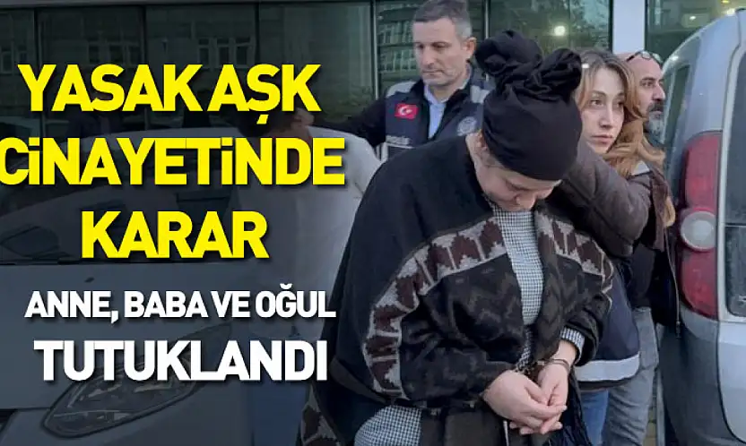 Samsun'daki Yasak Aşk Cinayetinde Karar: Anne, Baba ve Oğul Tutuklandı