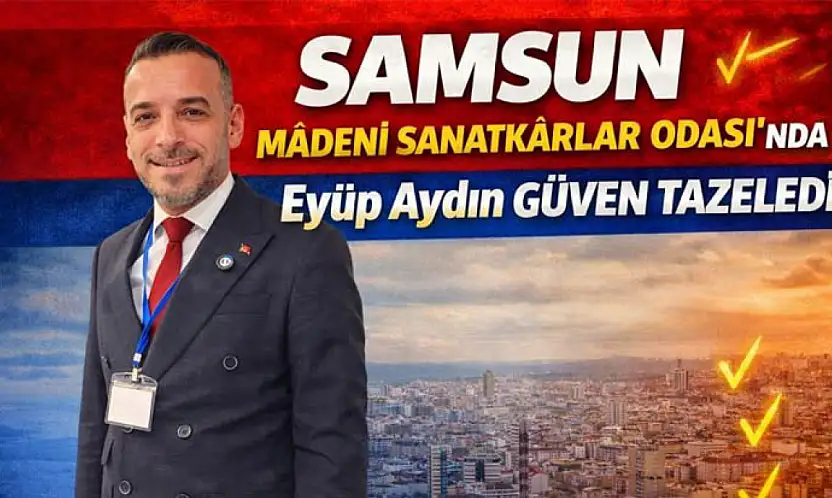 Samsun Madeni Sanatkârlar Odası'nda Eyüp Aydın güven tazeledi