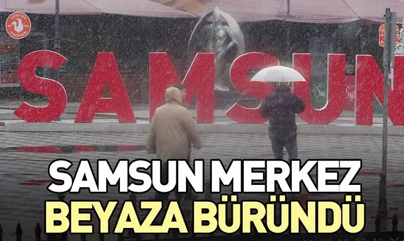 Samsun Merkez Beyaza Büründü