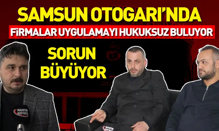 Samsun Otogarı'nda sorun büyüyor: Firmalar uygulamayı hukuksuz buluyor