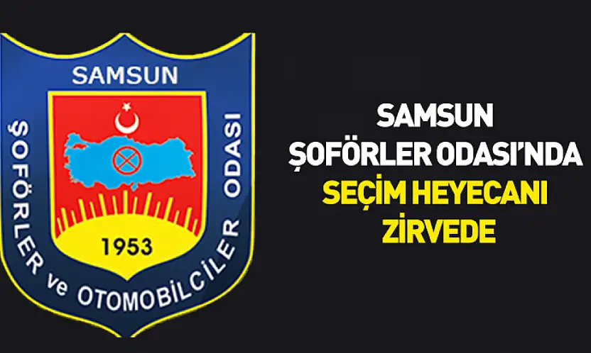 Samsun Şoförler Odası'nda seçim heyecanı zirvede