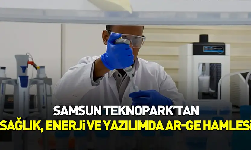 Samsun Teknopark'ta sağlık, enerji ve yazılımda dört stratejik Ar-Ge projesi