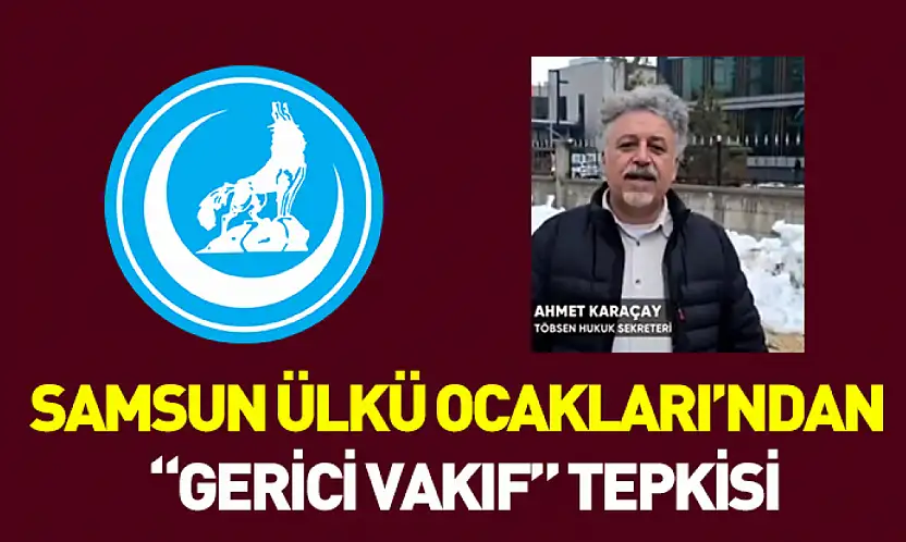 Samsun Ülkü Ocakları'ndan 'gerici vakıf' tepkisi