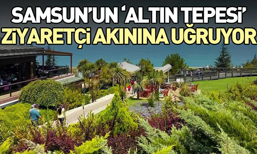Samsun'un 'Altın Tepesi' Ziyaretçi Akınına Uğruyor