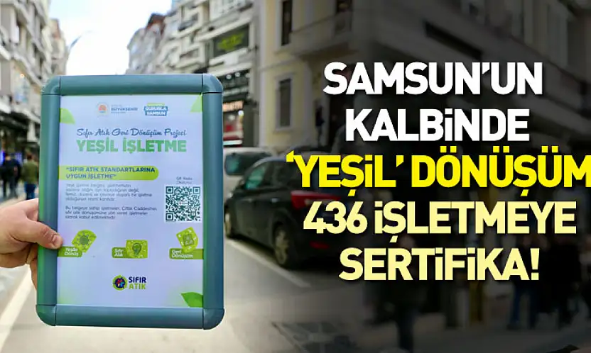 Samsun'un Kalbinde 'Yeşil' Dönüşüm: 436 İşletmeye Sertifika!