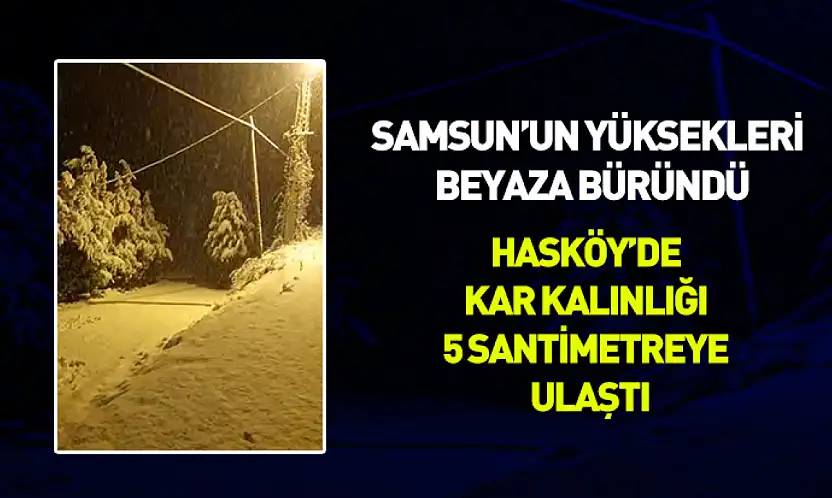 Samsun'un yüksekleri beyaza büründü