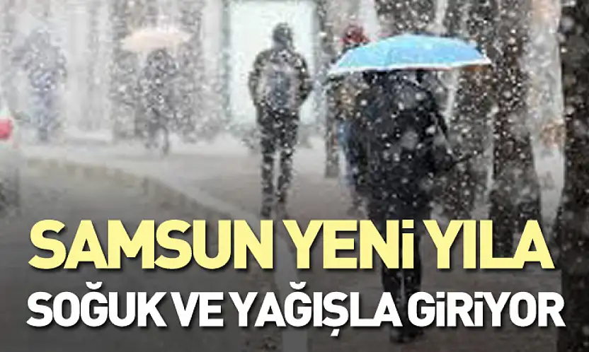Samsun Yeni Yıla Soğuk ve Yağışla Giriyor