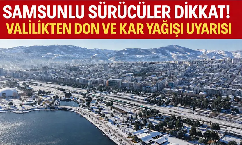 SAMSUNLU SÜRÜCÜLER DİKKAT!Buzlanma ve Kar Yağışı Uyarısı