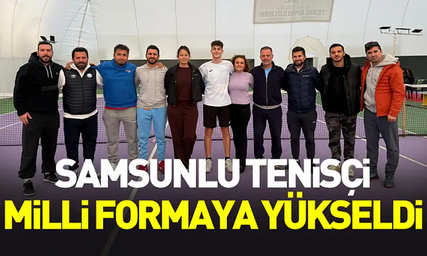 Samsunlu tenisçi milli formaya yükseldi