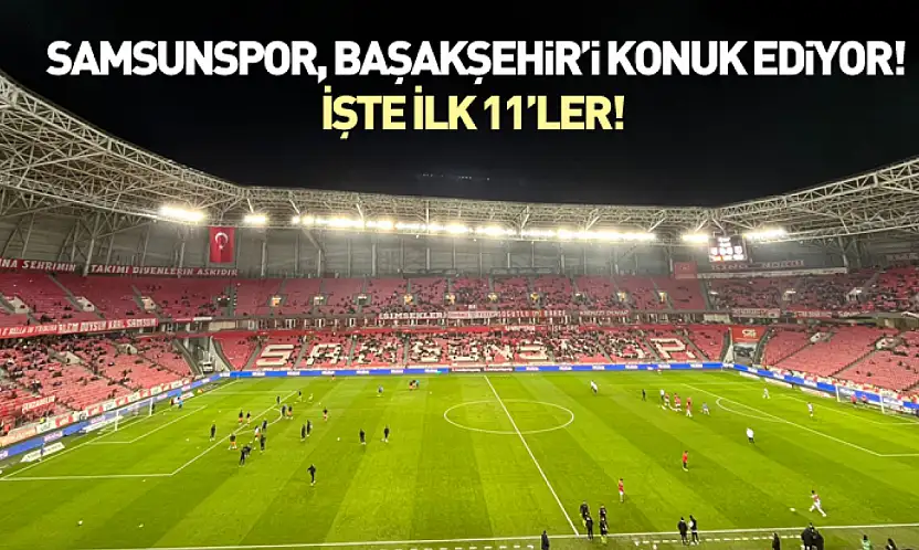Samsunspor, Başakşehir'i konuk ediyor!