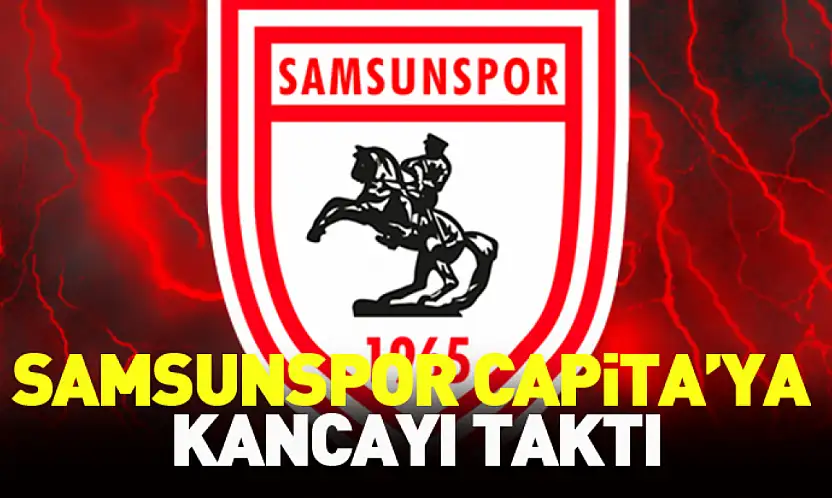 Samsunspor Capita'ya kancayı taktı