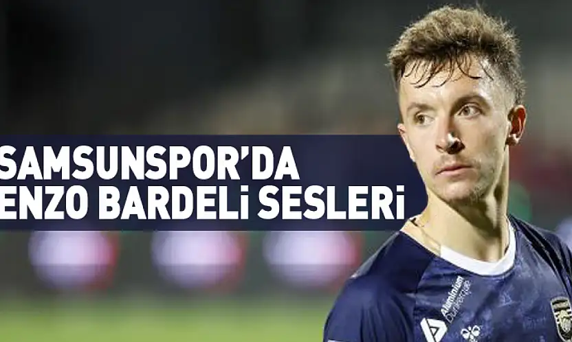 Samsunspor'da Enzo Bardeli Sesleri