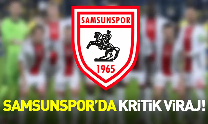 Samsunspor'da Kritik Viraj! Hedef mutlak galibiyet