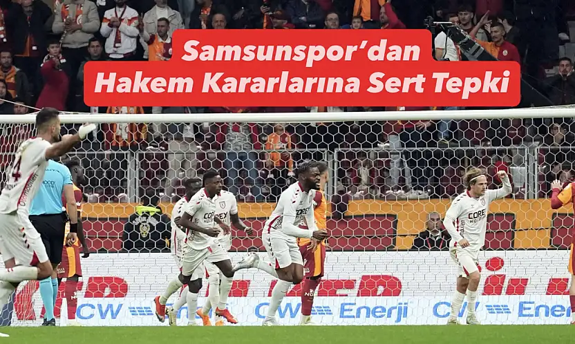 Samsunspor'dan Hakem Kararlarına Sert Tepki