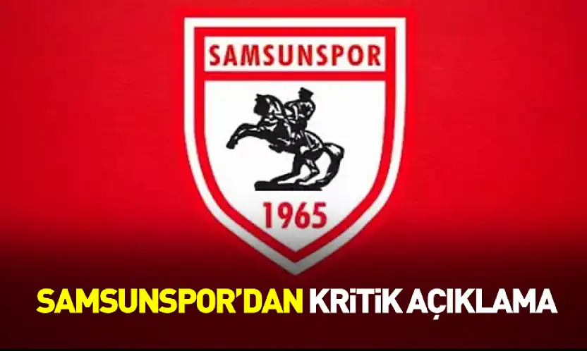 Samsunspor'dan Kritik Açıklama