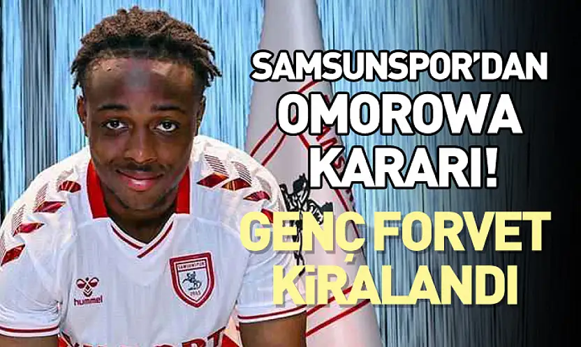 Samsunspor'dan Omorowa Kararı! Genç Forvet Kıbrıs'a Kiralandı
