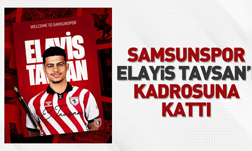 Samsunspor, Elayis Tavsan'ı Kadrosuna Kattı