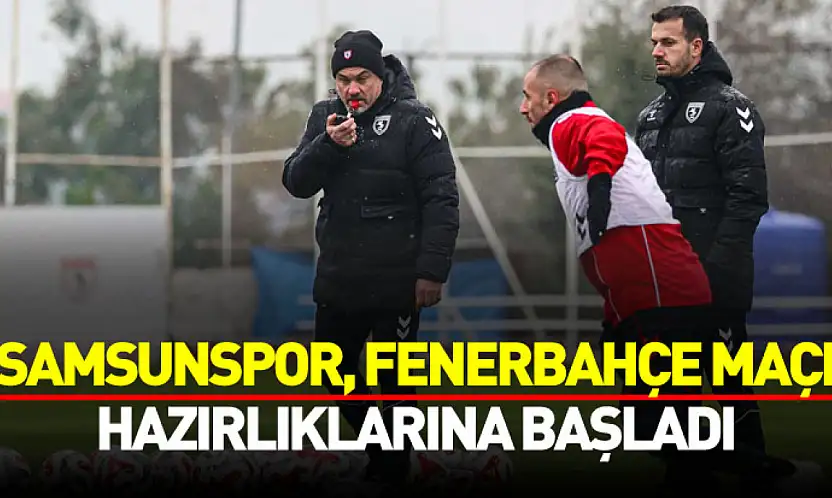 Samsunspor, Fenerbahçe Maçı İçin Sahaya İndi