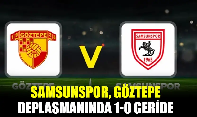 Samsunspor, Göztepe Deplasmanında 1-0 Geride