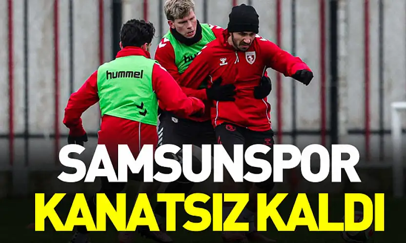 Samsunspor kanatsız kaldı
