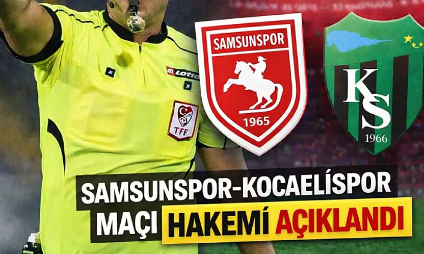 Samsunspor – Kocaelispor maçının hakemi açıklandı