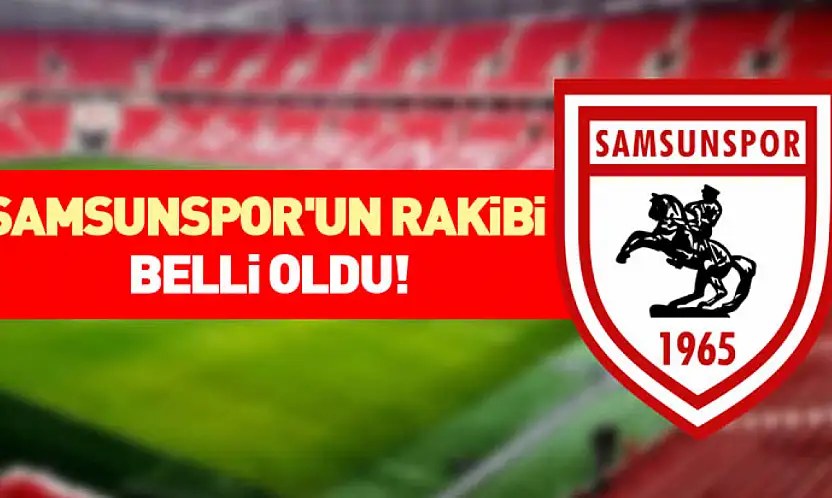 Samsunspor'un Rakibi Belli Oldu!