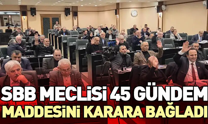 SBB Meclisi 45 Gündem Maddesini Karara Bağladı