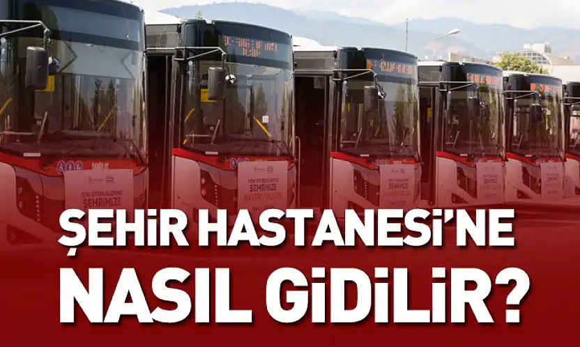 Şehir Hastanesi'ne Nasıl Gidilir?
