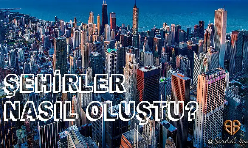 Şehir Nedir? Tarihte Şehirler İlk Olarak Nasıl Oluşmuştur?