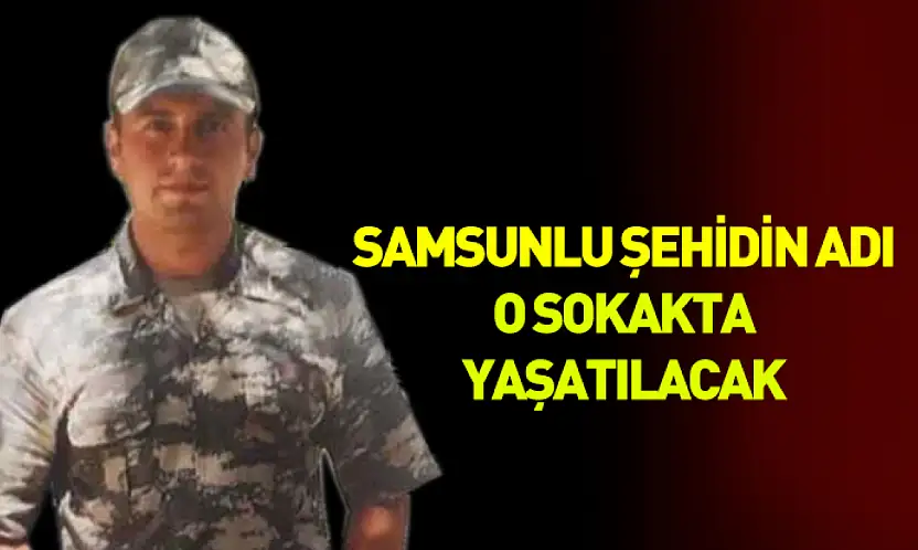 Samsunlu şehidin adı o sokakta yaşatılacak