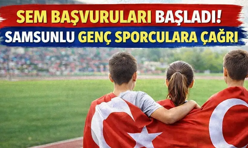 SEM Başvuruları Başladı: Samsunlu Başarılı Sporculara Büyük Fırsat
