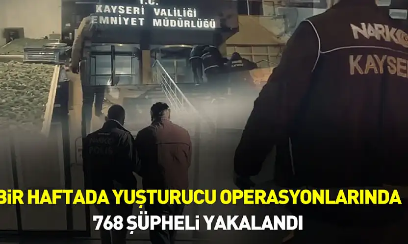 Son bir haftada düzenlenen uyuşturucu operasyonlarında 768 şüpheli yakalandı