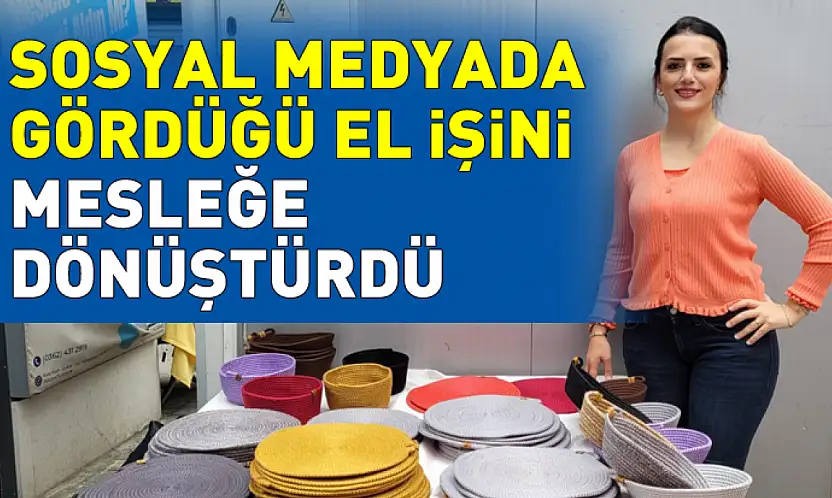 Sosyal medyada gördüğü el işini mesleğe dönüştürdü