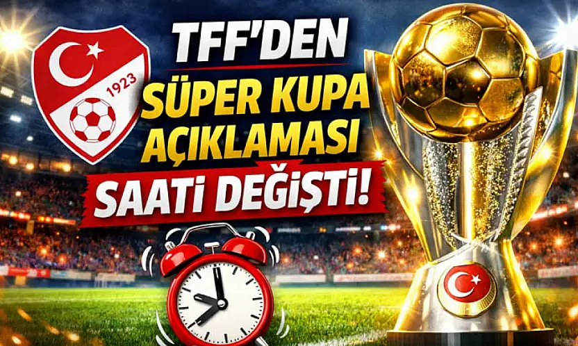 Süper Kupa'da derbinin saati değişti!