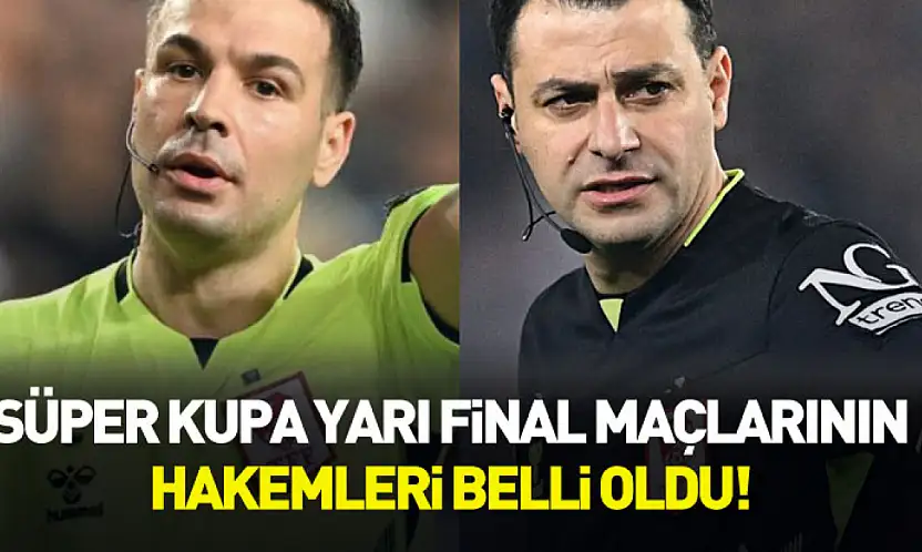 Süper Kupa yarı final maçlarının hakemleri açıklandı!
