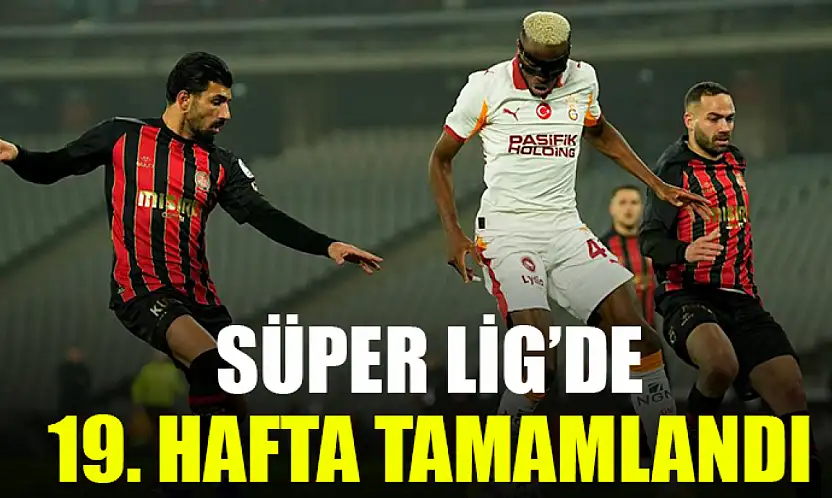 Süper Lig'de 19. Hafta Tamamlandı