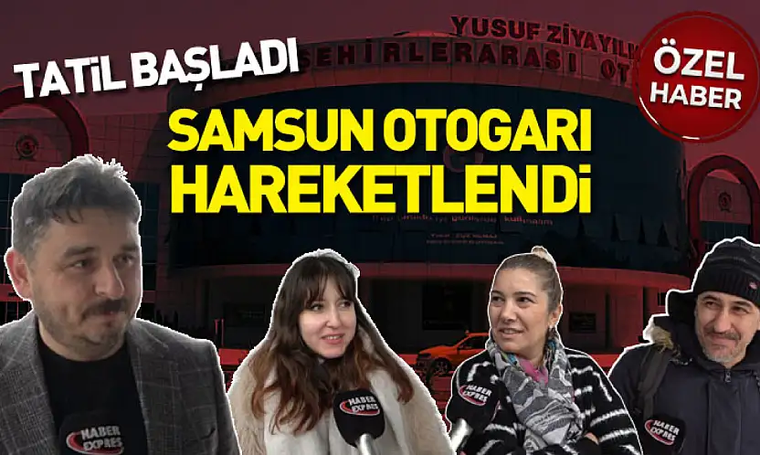 Tatil başladı: Samsun Otogarı hareketlendi