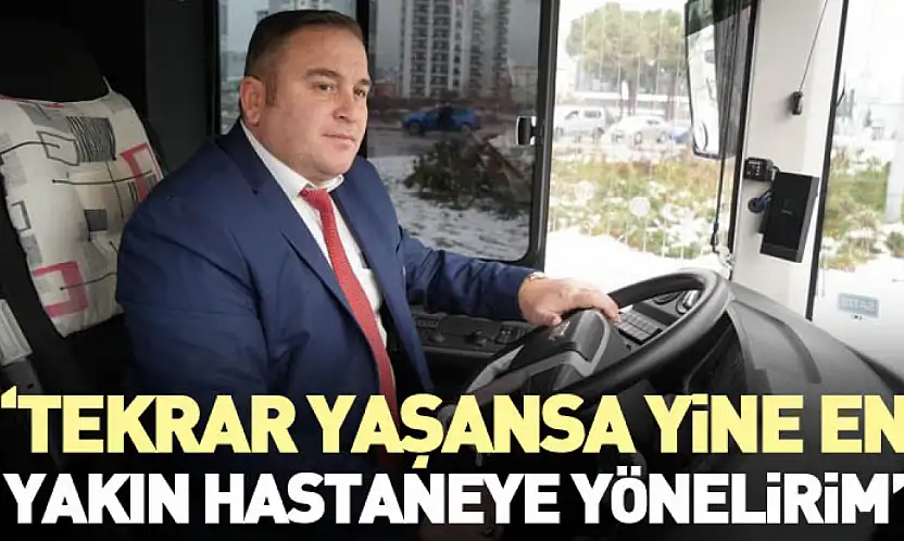 'Tekrar Yaşansa Yine En Yakın Hastaneye Yönelirim'