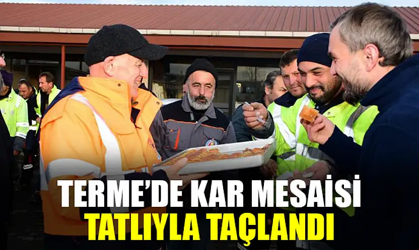 Terme'de Kar Mesaisi Tatlıyla Taçlandı