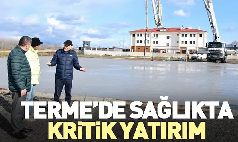 Terme'de Sağlıkta Kritik Yatırım
