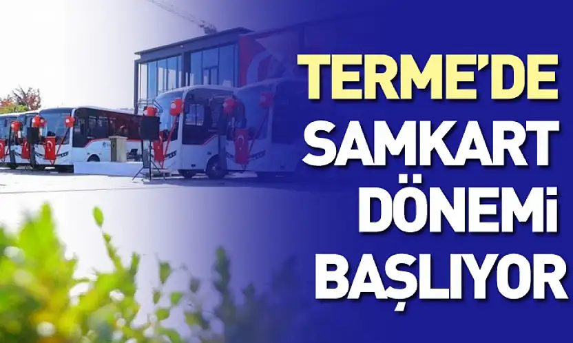 Terme'de SAMKART Dönemi Başlıyor