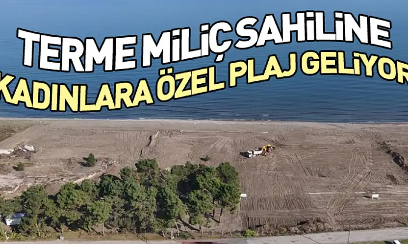 Terme Miliç Sahiline Kadınlara Özel Plaj Geliyor