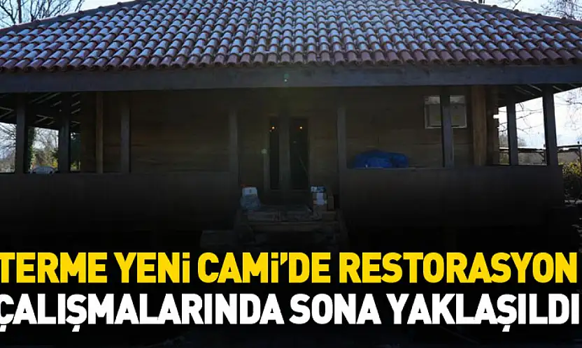 Terme Yeni Cami'de restorasyon çalışmalarında sona yaklaşıldı