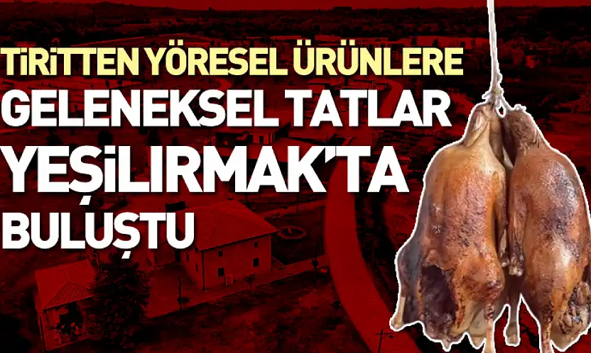 Tiritten Yöresel Ürünlere - Geleneksel Tatlar Yeşilırmak'ta Buluştu
